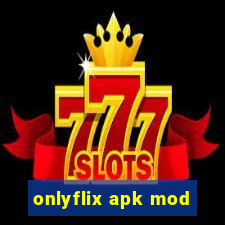 onlyflix apk mod